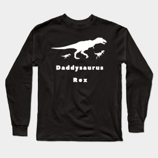 What to give your father for fathers day ? Daddysaurus REX !! Long Sleeve T-Shirt